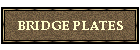 BRIDGE PLATES