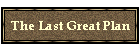 The Last Great Plan